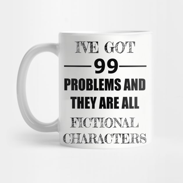 99 Problems - Fictional Characters by Carol Oliveira